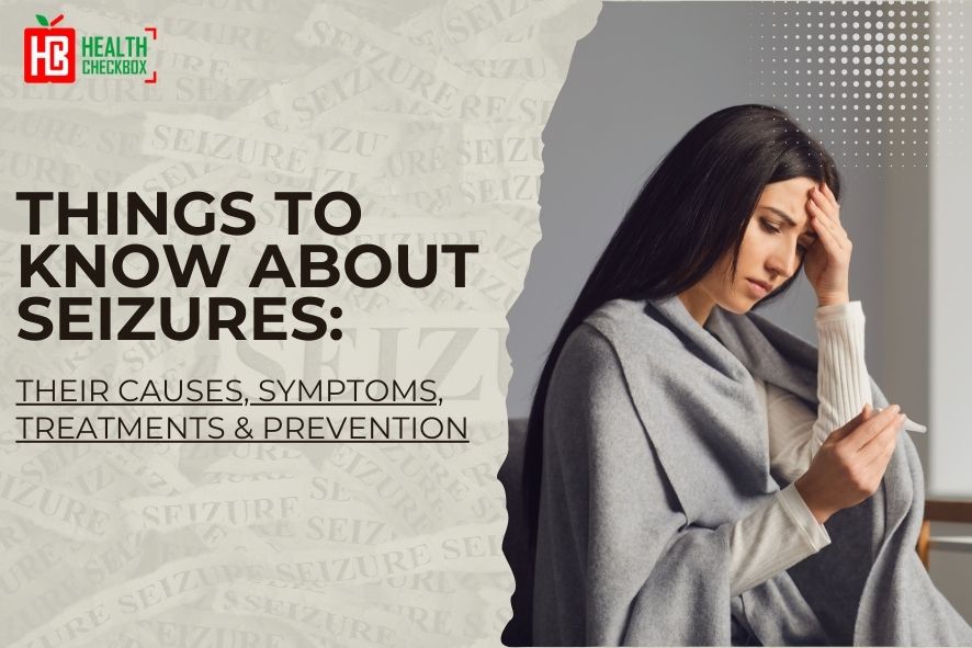 Things to Know About Seizures_ Their Causes, Symptoms, Treatments & PreventionThings to Know About Seizures_ Their Causes, Symptoms, Treatments & Prevention