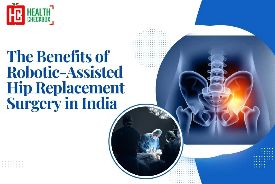Benefits of Robotic-Assisted Hip Replacement Surgery in India blog img